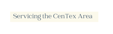 Servicing the CenTex Area